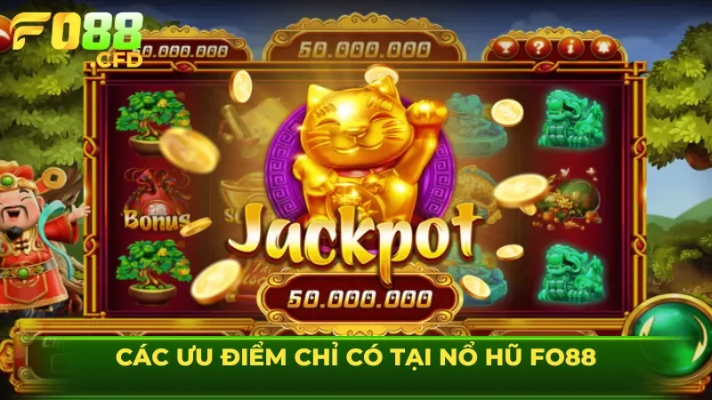 Các ưu điểm chỉ có tại nổ hũ FO88