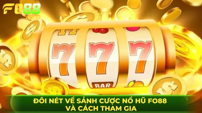 Đôi nét về sảnh cược nổ hũ FO88 và cách tham gia